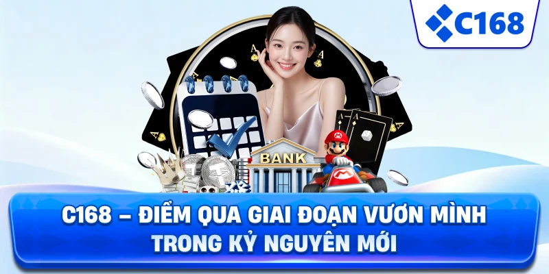 C168 – Điểm qua giai đoạn vươn mình trong kỷ nguyên mới